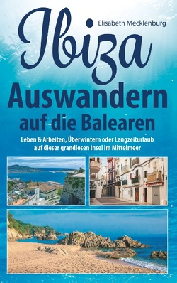 Ibiza – Auswandern auf die Balearen von Mecklenburg,  Elisabeth