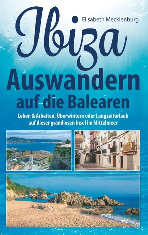 Ibiza – Auswandern auf die Balearen von Mecklenburg,  Elisabeth