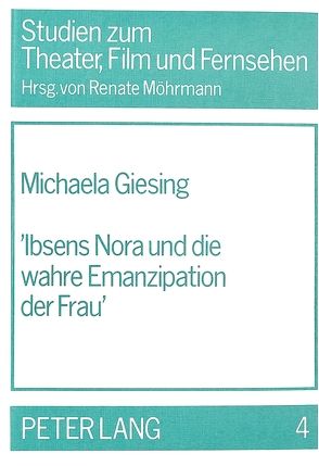 «Ibsens Nora und die wahre Emanzipation der Frau» von Giesing,  Michaela