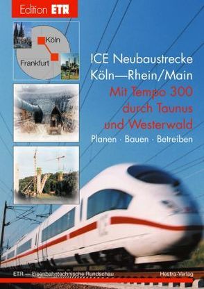 ICE Neubaustrecke Köln-Rhein/Main von Feldwisch,  Wolfgang, Heinisch,  Roland, Klump,  Dieter, Siegmann,  Jürgen, Stuchly,  Horst, Zabel,  Jürgen