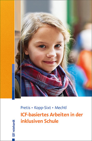 ICF-basiertes Arbeiten in der inklusiven Schule von Kopp-Sixt,  Silvia, Mechtl,  Rita, Pretis,  Manfred