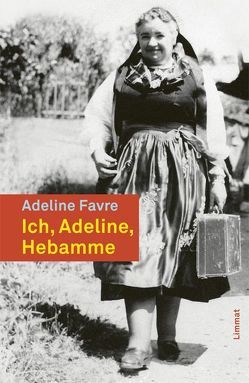 Ich, Adeline, Hebamme aus dem Val d’Anniviers von Favre,  Adeline, Perren,  Susanne, Preiswerk,  Yvonne, Spiess-Schaad,  Maja