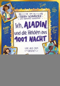 Ich, Aladin, und die Helden aus 1001 Nacht von Schwieger,  Frank, Wultschner,  Ramona