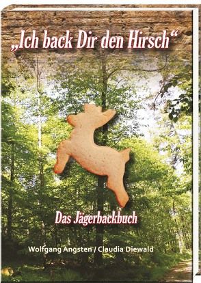 „Ich back Dir den Hirsch“ von Angsten,  Wolfgang, Diewald,  Claudia
