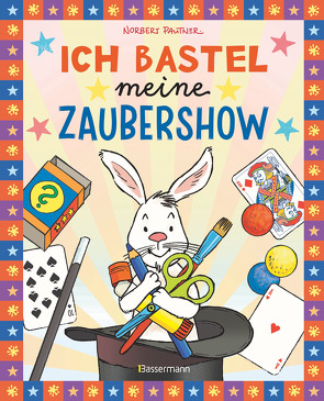 Ich bastel meine Zaubershow – 15 einfache Zaubertricks und Bastelanleitungen für Kinder ab 6 Jahre von Pautner,  Norbert