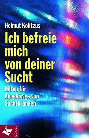 Ich befreie mich von deiner Sucht von Kolitzus,  Helmut