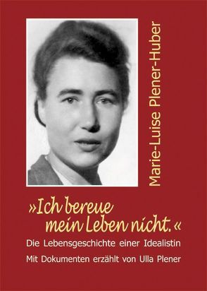 „Ich bereue mein Leben nicht.“ Marie-Luise Plener-Huber von Plener,  Ulla