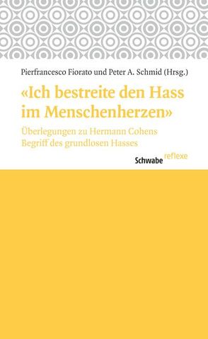 ‚Ich bestreite den Hass im Menschenherzen‘ von Fiorato,  Pierfrancesco, Schmid,  Peter A.