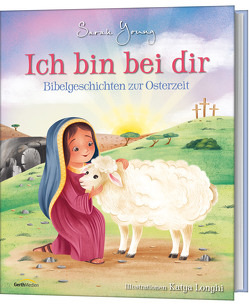 Ich bin bei dir – Bibelgeschichten zur Osterzeit von Longhi,  Katya, Young,  Sarah