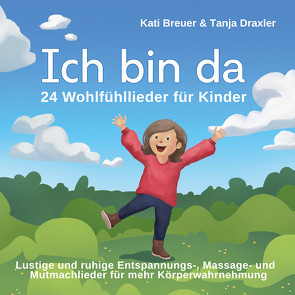 Ich bin da – 24 Wohlfühllieder für Kinder von Breuer,  Kati, Draxler,  Tanja