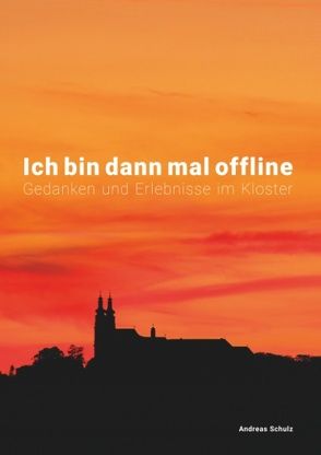 Einhundert Stunden offline im Kloster von Schulz,  Andreas
