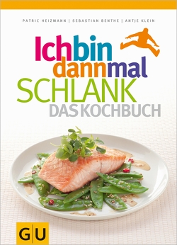 Ich bin dann mal schlank – Das Kochbuch von Benthe,  Sebastian, Heizmann,  Patric, Klein,  Antje