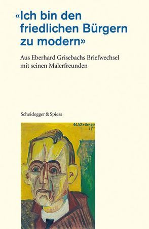 Ich bin den friedlichen Bürgern zu modern von Grisebach,  Eberhard, Grisebach,  Lothar, Grisebach,  Lucius