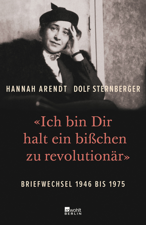 «Ich bin Dir halt ein bißchen zu revolutionär» von Arendt,  Hannah, Sternberger,  Dolf