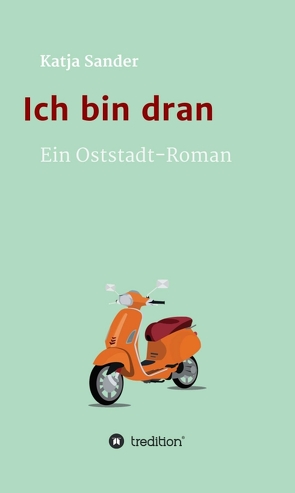 Ich bin dran: Ein Oststadt- Roman von Sander,  Katja