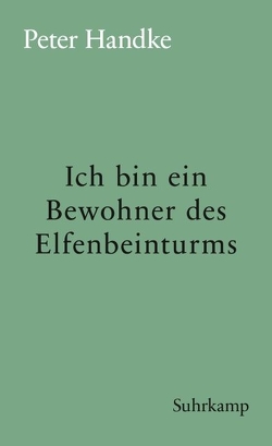 Ich bin ein Bewohner des Elfenbeinturms von Handke,  Peter