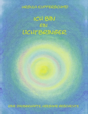 Ich bin ein Lichtbringer von Kupferschmid,  Ursula