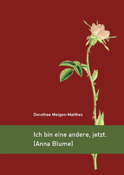 Ich bin eine andere, jetzt. (Anna Blume) von Meigen-Matthes,  Dorothee