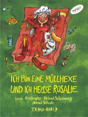 Ich bin eine Müllhexe und ich heisse Rosalie (TING Ausgabe) von Esslinger,  Liese, Scherounigg,  Helmut, Schulz,  Alena