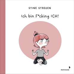 Ich bin F*cking ICH! von Blatzheim,  Meike, Stregen,  Stine