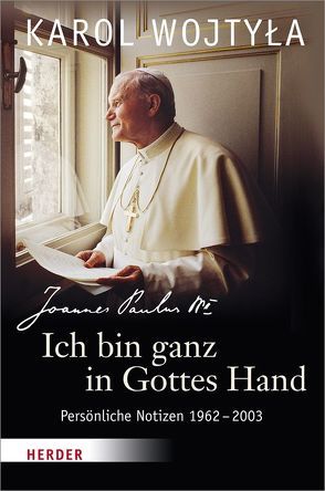 „Ich bin ganz in Gottes Hand“ von Johannes Paul II., Meetschen,  Anna, Meetschen,  Stefan, Wojtyla,  Karol