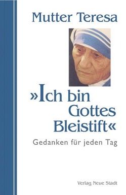 Ich bin Gottes Bleistift von Devananda,  Angelo, Liesenfeld,  Stefan, Mutter Teresa