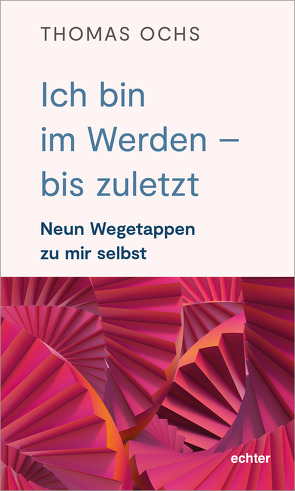 Ich bin im Werden – bis zuletzt von Ochs,  Thomas