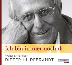 Ich bin immer noch da – Walter Sittler liest Dieter Hildebrandt von Hildebrandt,  Dieter, Sittler,  Walter