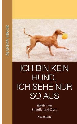 Ich bin kein Hund, ich sehe nur so aus von Sikor,  Marion