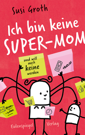 Ich bin keine Super-Mom und will auch keine werden von Groth,  Susi