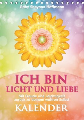 ICH BIN Licht und Liebe – Kalender (Tischkalender 2019 DIN A5 hoch) von Shayana Hoffmann,  Gaby