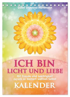 ICH BIN Licht und Liebe – Kalender (Tischkalender 2024 DIN A5 hoch), CALVENDO Monatskalender von Shayana Hoffmann,  Gaby