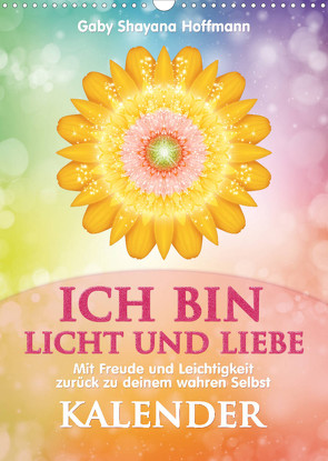 ICH BIN Licht und Liebe – Kalender (Wandkalender 2023 DIN A3 hoch) von Shayana Hoffmann,  Gaby