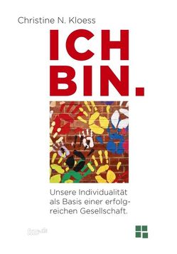 ICH BIN. Unsere Individualität als Basis einer erfolgreichen Gesellschaft. von Kloess,  Christine N.