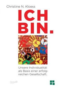 ICH BIN. Unsere Individualität als Basis einer erfolgreichen Gesellschaft. von Kloess,  Christine N.