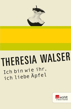 Ich bin wie ihr, ich liebe Äpfel von Walser,  Theresia