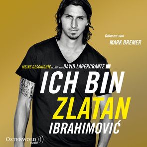 Ich bin Zlatan von Bremer,  Mark, Butt,  Wolfgang, Ibrahimovic,  Zlatan, Lagercrantz,  David