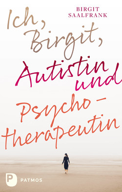 Ich, Birgit, Autistin und Psychotherapeutin von Saalfrank,  Birgit