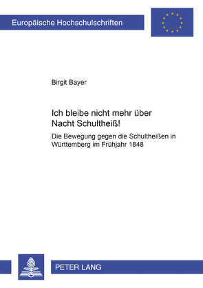 «Ich bleibe nicht mehr über Nacht Schultheiß!» von Bayer,  Birgit