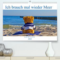 Ich brauch mal wieder Meer (Premium, hochwertiger DIN A2 Wandkalender 2023, Kunstdruck in Hochglanz) von Michalzik,  Paul