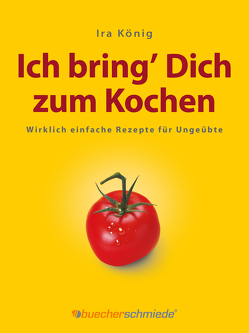 Ich bring’ Dich zum Kochen von Hansen,  Jan-Dirk, König,  Ira