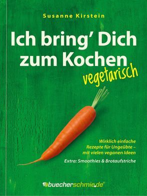 Ich bring’ Dich zum Kochen – vegetarisch von Hansen,  Jan-Dirk, Kirstein,  Susanne