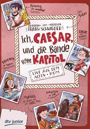 Ich, Caesar, und die Bande vom Kapitol Live aus dem alten Rom von Schwieger,  Frank, Wultschner,  Ramona