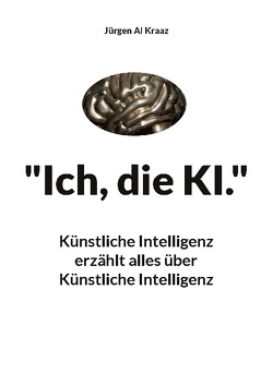 „Ich, die KI.“ von Kraaz,  Jürgen AI
