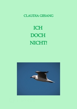 ICH DOCH NICHT! von Gesang,  Claudia