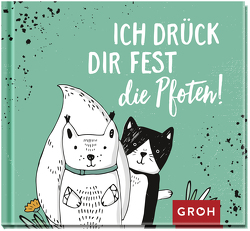 Ich drück dir fest die Pfoten von Groh Verlag