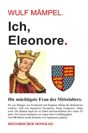 Ich, Eleonore. Die mächtigste Frau des Mittelalters. von Mämpel,  Wulf