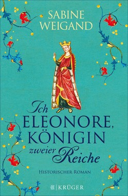 Ich, Eleonore, Königin zweier Reiche von Weigand,  Sabine