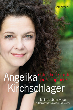 Ich erfinde mich jeden Tag neu von Kirchschlager,  Angelika