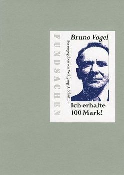 „Ich erhalte 100 Mark!“ von Schütte,  Wolfgang U., Vogel,  Bruno